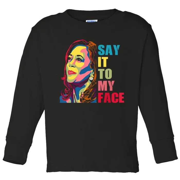 Say It To My Face Toddler Long Sleeve Shirt