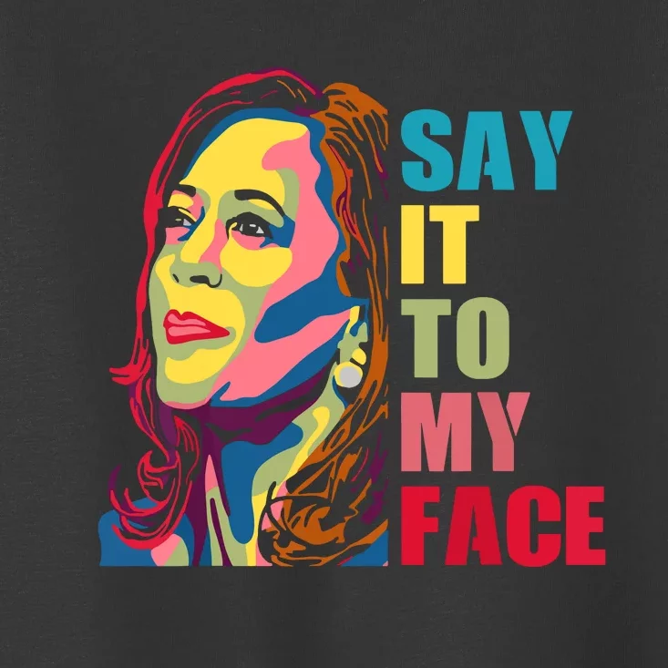 Say It To My Face Toddler T-Shirt