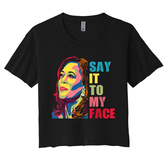 Say It To My Face Women's Crop Top Tee