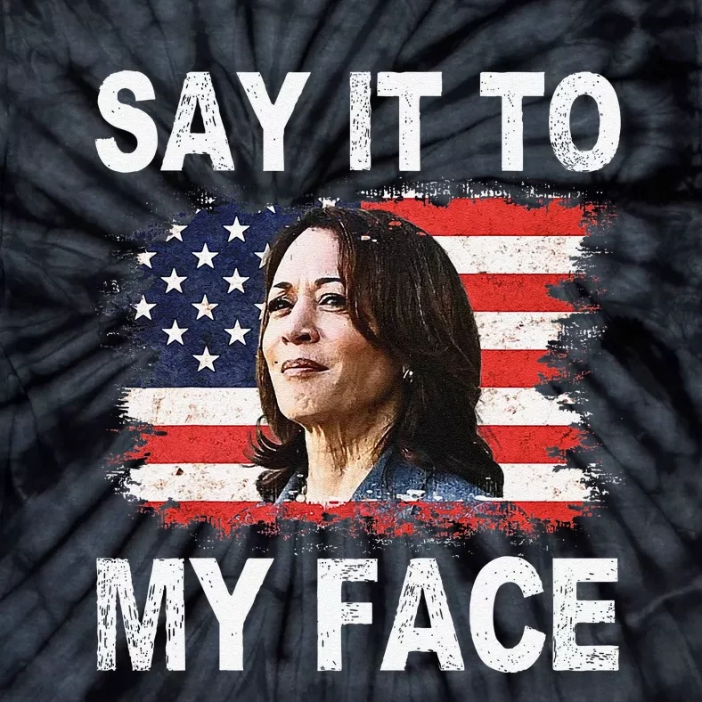 Say It To My Face Funny Kamala Harris Addresses Trump Tie-Dye T-Shirt