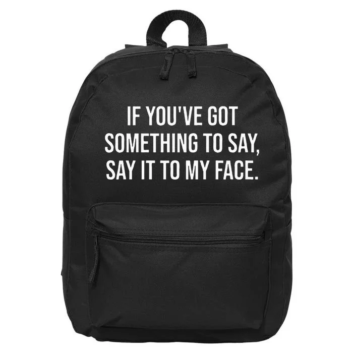 Say It To My Face ShirtIm Speaking ShirtsSay It To My Face 16 in Basic Backpack