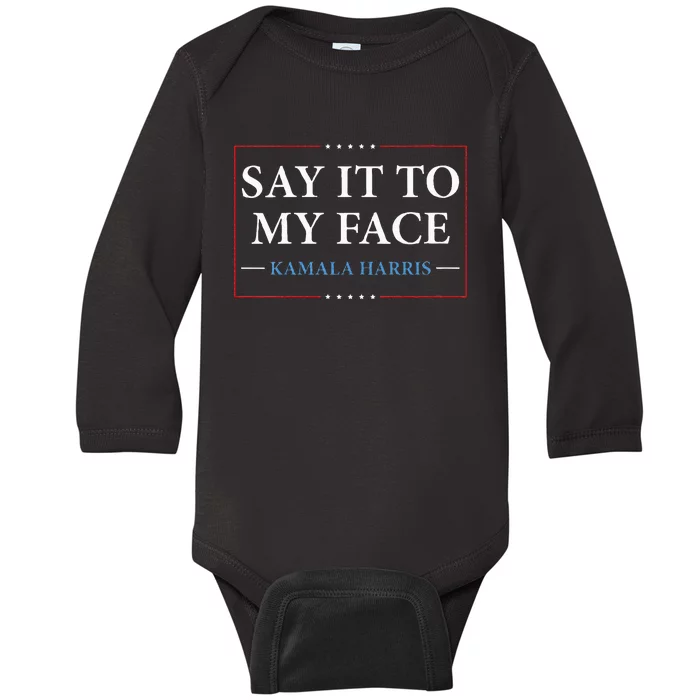 Say It To My Face Kamala Harris Debates 2024 Baby Long Sleeve Bodysuit