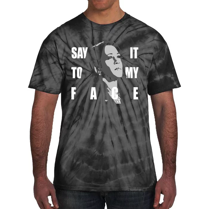 Say It To My Face Kamala Harris Dnc Tie-Dye T-Shirt