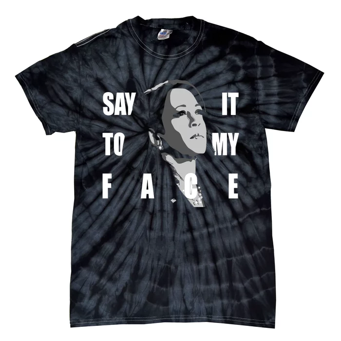 Say It To My Face Kamala Harris Dnc Tie-Dye T-Shirt