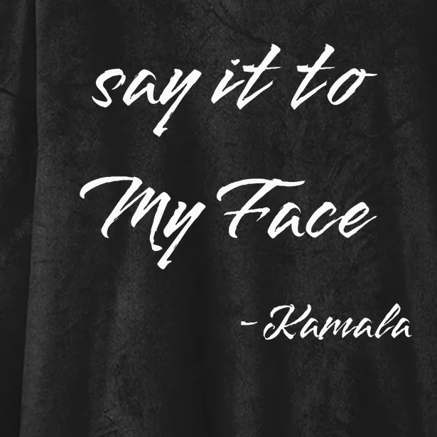 Say It To My Face Kamala Harris 2024 Presidential Candidate Hooded Wearable Blanket