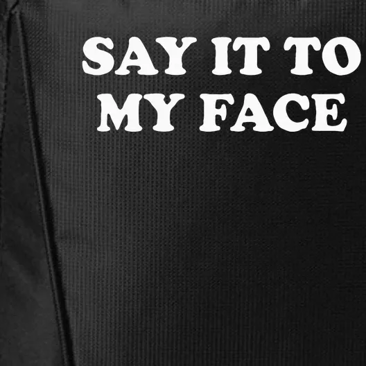 Say It To My Face Weird Saying Say It To My Face City Backpack