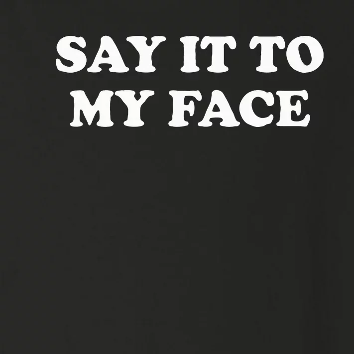 Say It To My Face Weird Saying Say It To My Face Toddler Long Sleeve Shirt