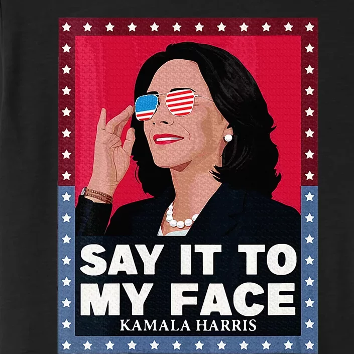 Say It To My Face Kamala Harris Poster Usa Sunglasses ChromaSoft Performance T-Shirt