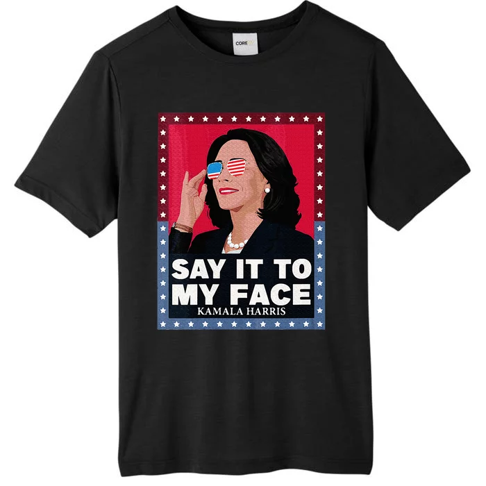 Say It To My Face Kamala Harris Poster Usa Sunglasses ChromaSoft Performance T-Shirt