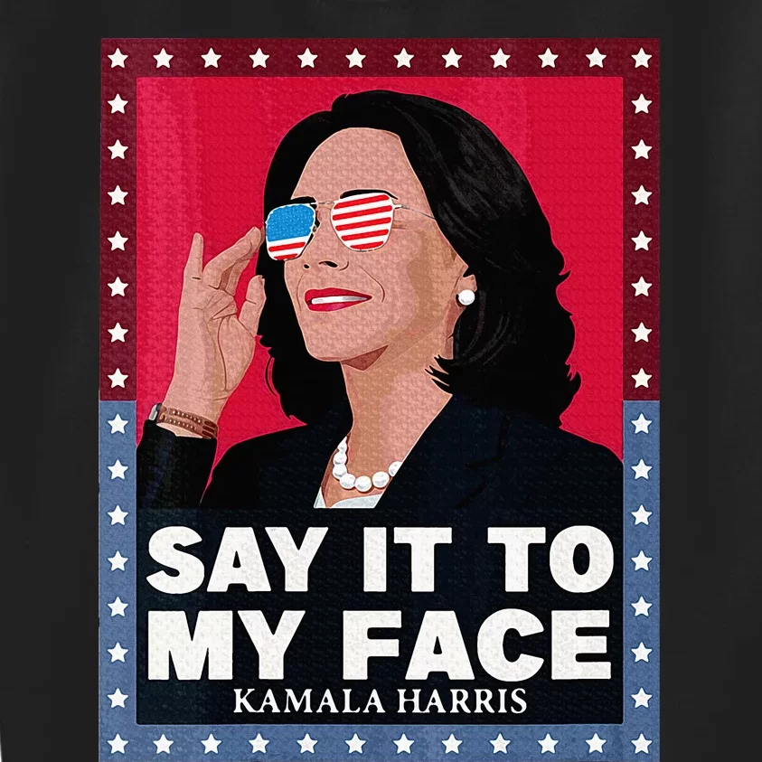 Say It To My Face Kamala Harris Poster Usa Sunglasses Kids Sweatshirt