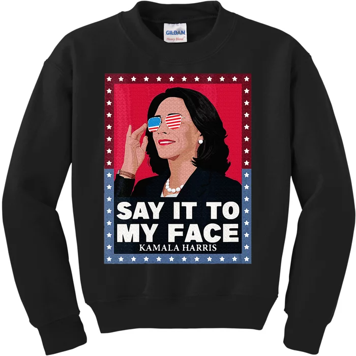 Say It To My Face Kamala Harris Poster Usa Sunglasses Kids Sweatshirt