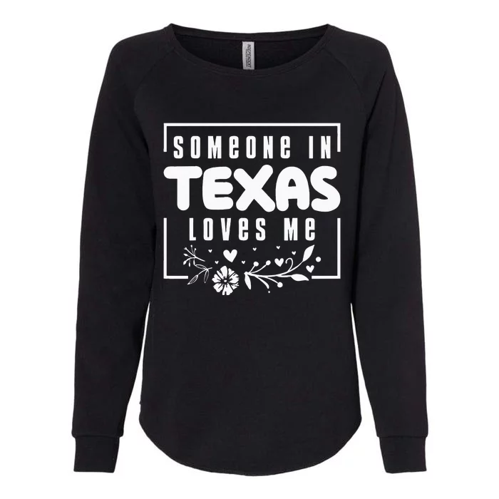 Someone In Texas Loves Me Womens California Wash Sweatshirt