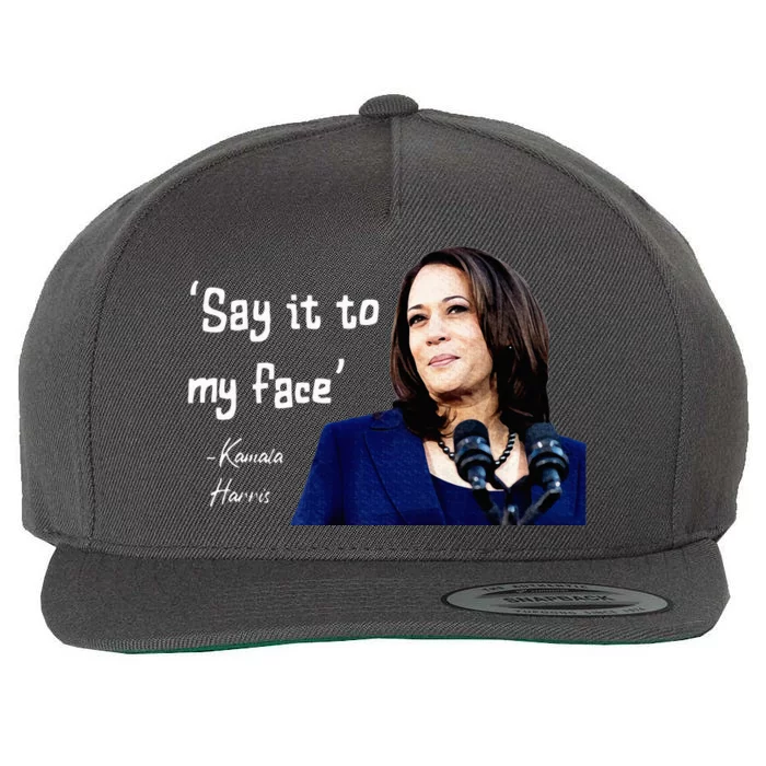 Say It To My Face Kamala Harris 2024 Wool Snapback Cap