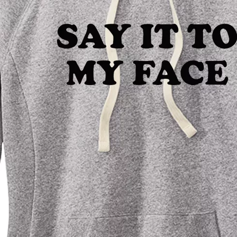 Say It To My Face Weird Saying Say It To My Face Women's Fleece Hoodie