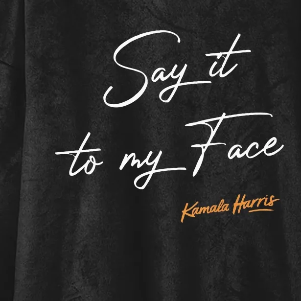 Say It To My Face Kamala Harris Debate Hooded Wearable Blanket