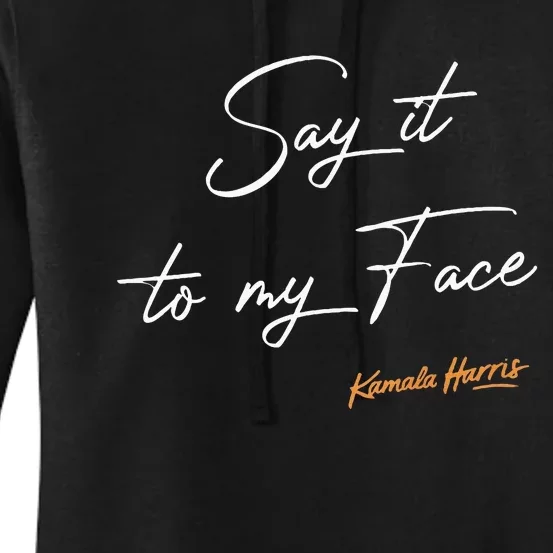 Say It To My Face Kamala Harris Debate Women's Pullover Hoodie