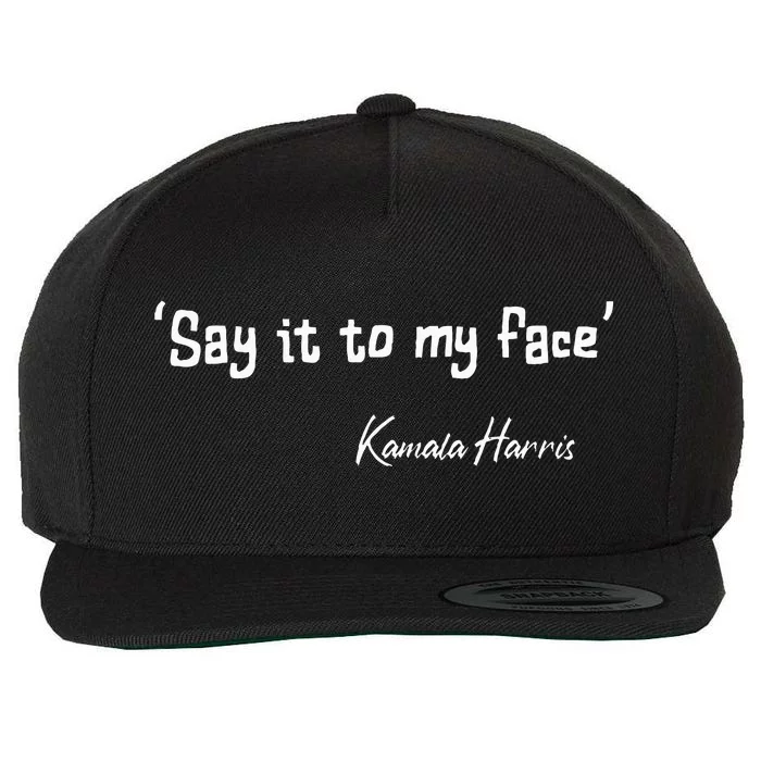 Say It To My Face Kamala Harris 2024 Wool Snapback Cap