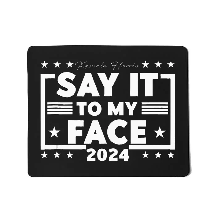 Say It To My Face Saying Say It To My Face Mousepad