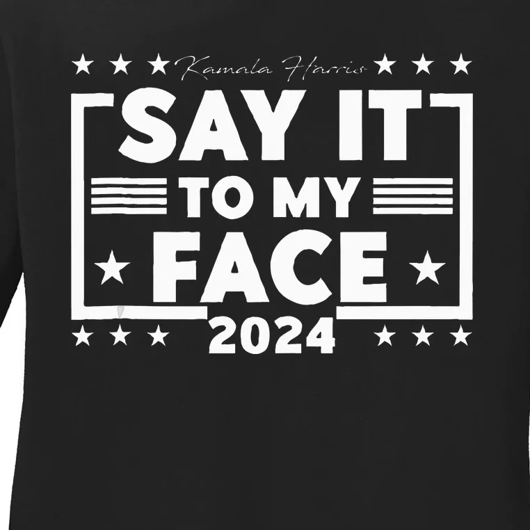 Say It To My Face Saying Say It To My Face Ladies Long Sleeve Shirt