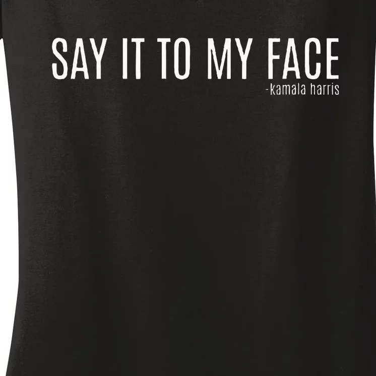 Say It To My Face Saying Quote Women's V-Neck T-Shirt