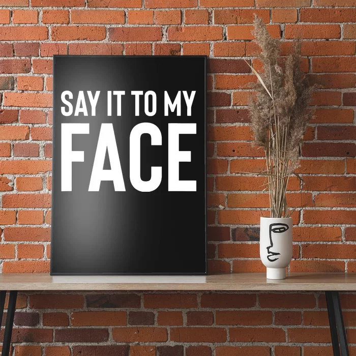 Say It To My Face Poster