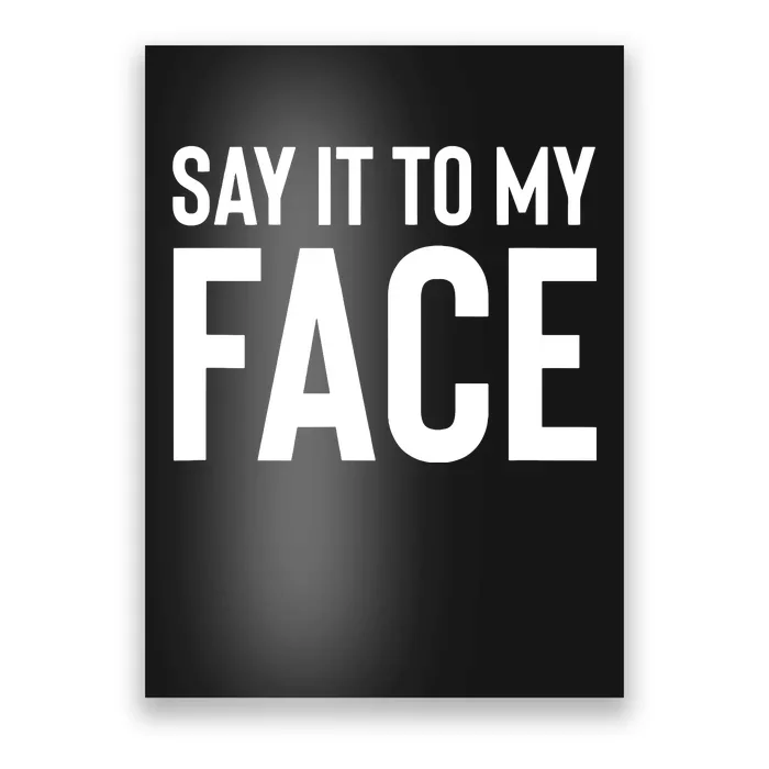 Say It To My Face Poster