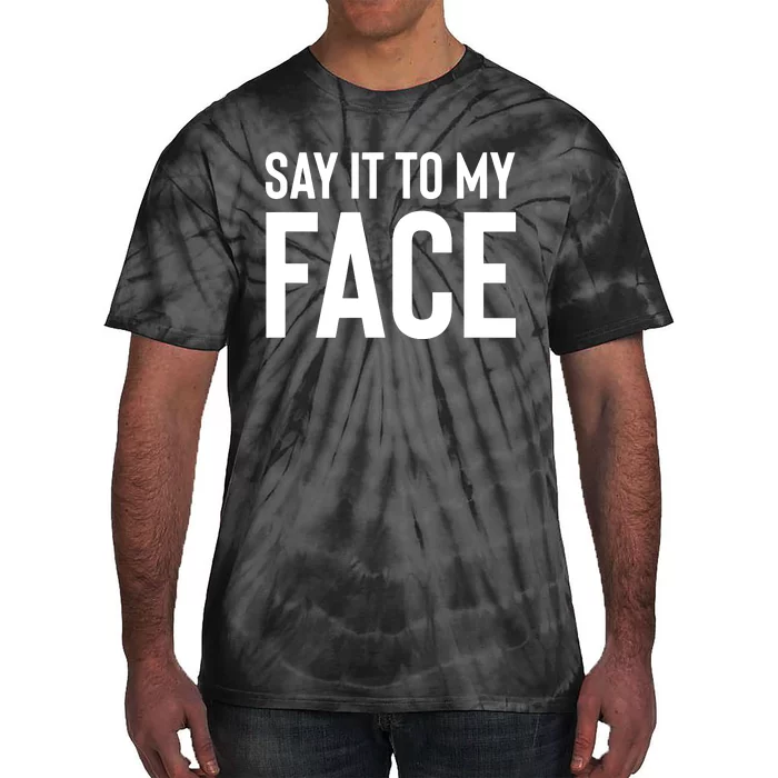 Say It To My Face Tie-Dye T-Shirt