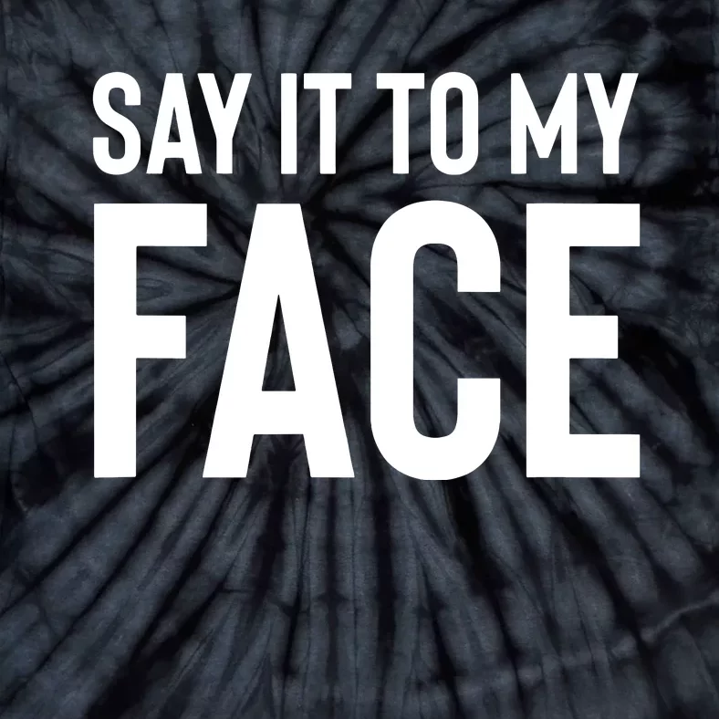 Say It To My Face Tie-Dye T-Shirt