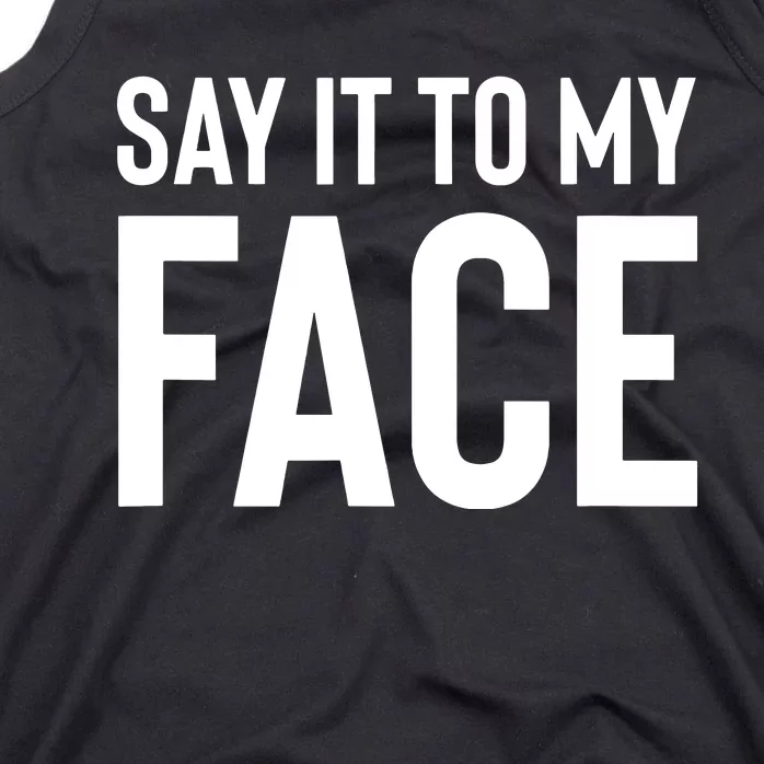 Say It To My Face Tank Top