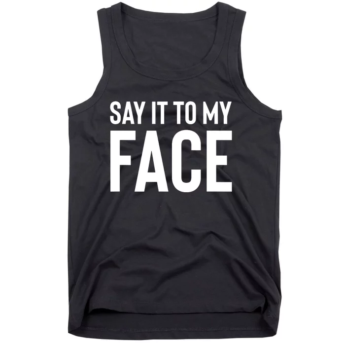 Say It To My Face Tank Top