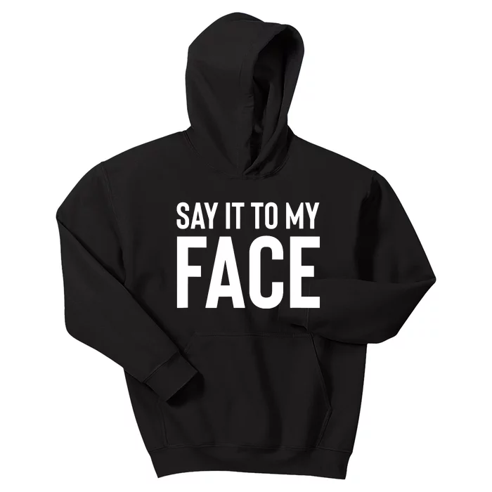 Say It To My Face Kids Hoodie