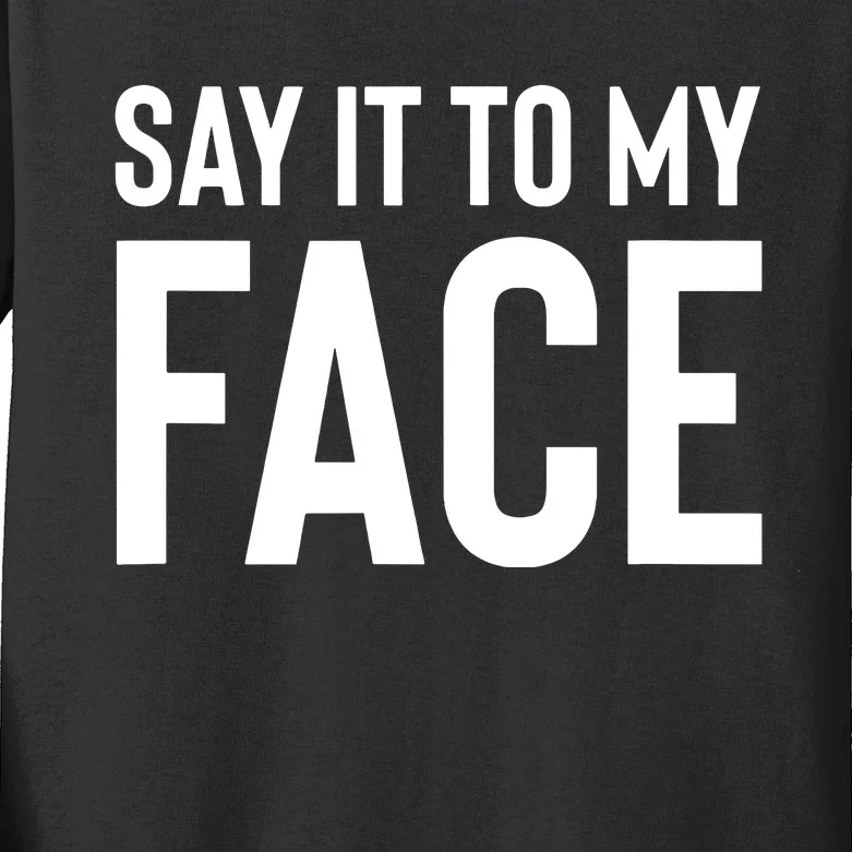 Say It To My Face Kids Long Sleeve Shirt