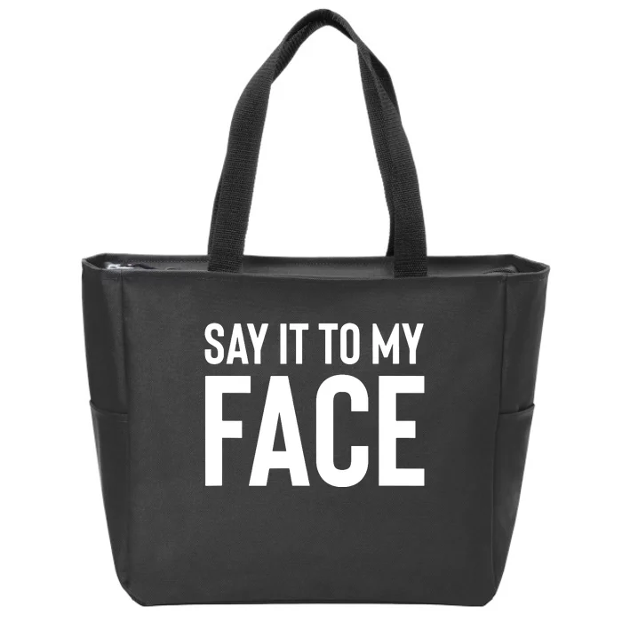 Say It To My Face Zip Tote Bag