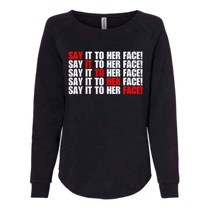 Say It To Her Face Womens California Wash Sweatshirt