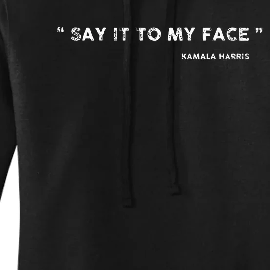 Say It To My Face Kamala Harris Debate Women's Pullover Hoodie