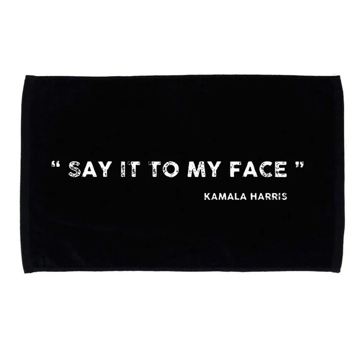 Say It To My Face Kamala Harris Debate Microfiber Hand Towel