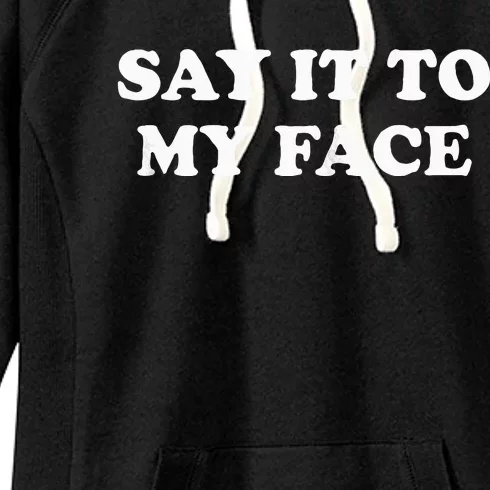 Say It To My Face Weird Saying Say It To My Face Women's Fleece Hoodie