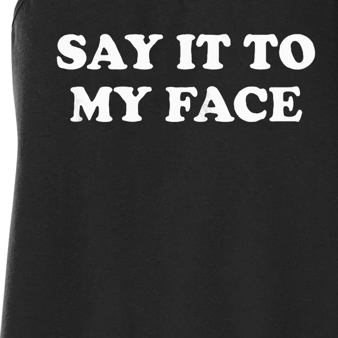 Say It To My Face Weird Saying Say It To My Face Women's Racerback Tank