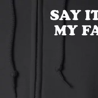 Say It To My Face Weird Saying Say It To My Face Full Zip Hoodie