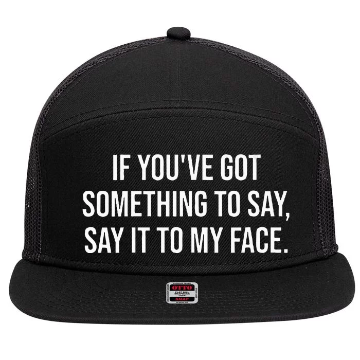 Say It To My Face Im Speaking Say It To My Face 7 Panel Mesh Trucker Snapback Hat