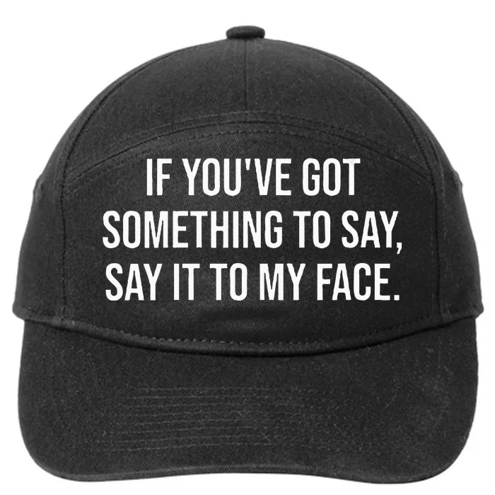 Say It To My Face Im Speaking Say It To My Face 7-Panel Snapback Hat