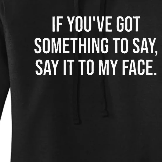 Say It To My Face Im Speaking Say It To My Face Women's Pullover Hoodie