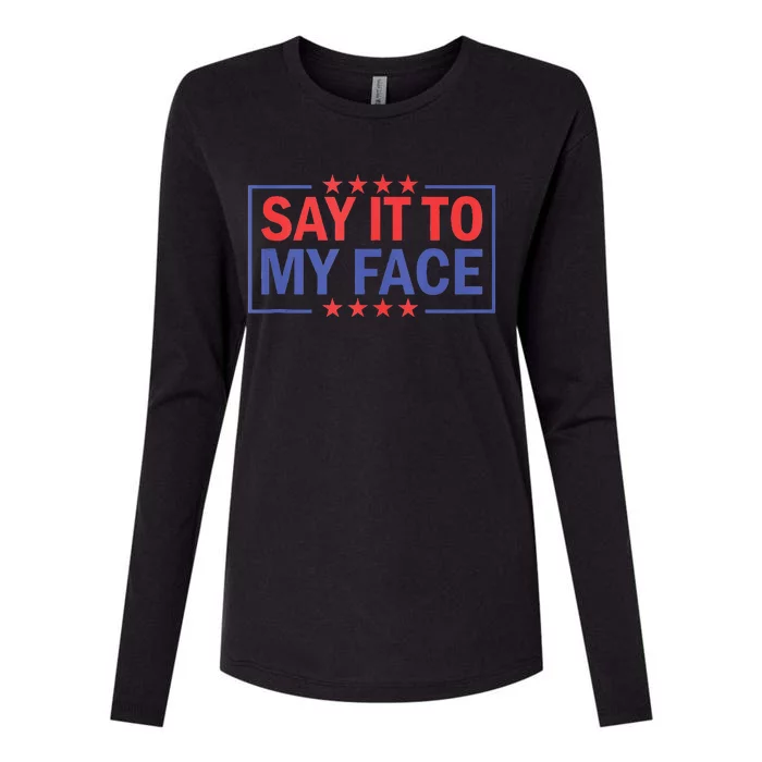 Say It To My Face Kamala Harris 2024 Womens Cotton Relaxed Long Sleeve T-Shirt