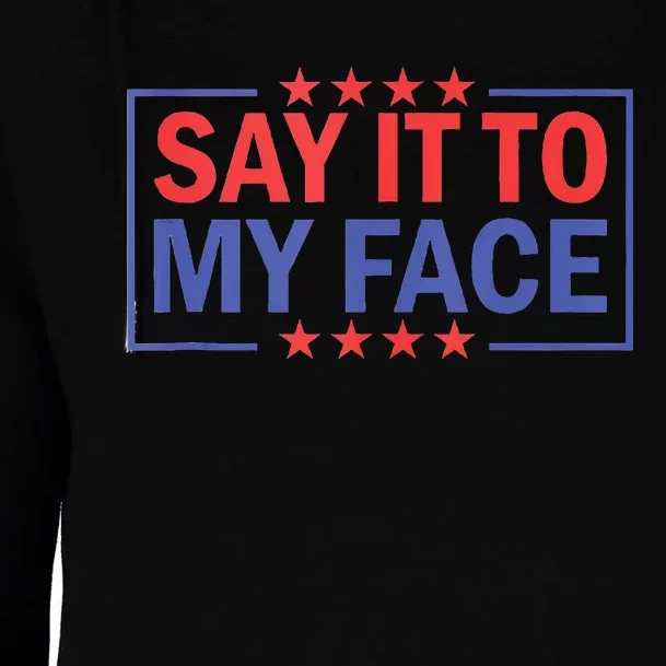 Say It To My Face Kamala Harris 2024 Womens Funnel Neck Pullover Hood