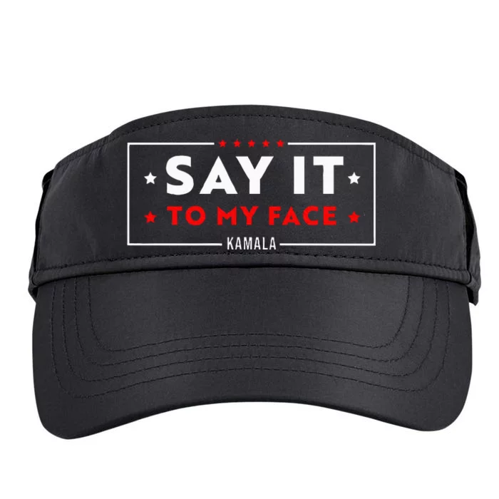 Say It To My Face Kamala Harris President 2024 Adult Drive Performance Visor