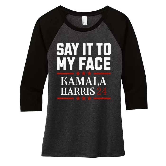 Say It To My Face Women's Tri-Blend 3/4-Sleeve Raglan Shirt