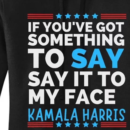 Say It To My Face Funny Kamala Harris Challenges Trump Women's Pullover Hoodie