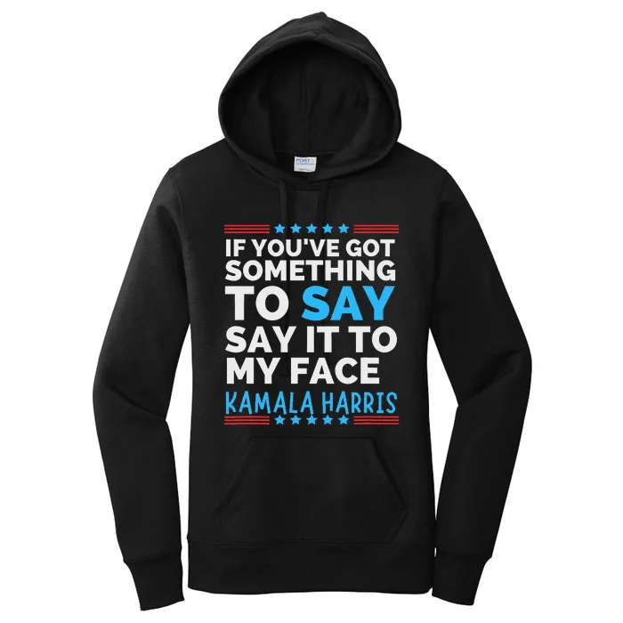 Say It To My Face Funny Kamala Harris Challenges Trump Women's Pullover Hoodie