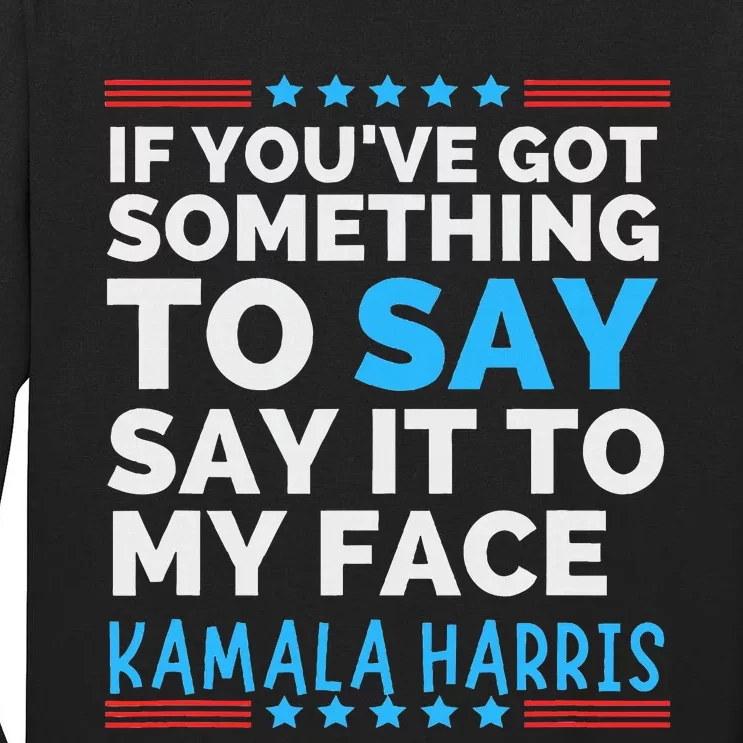 Say It To My Face Funny Kamala Harris Challenges Trump Tall Long Sleeve T-Shirt