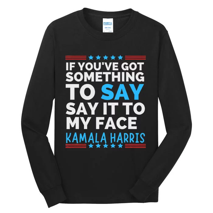 Say It To My Face Funny Kamala Harris Challenges Trump Tall Long Sleeve T-Shirt